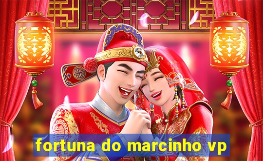 fortuna do marcinho vp